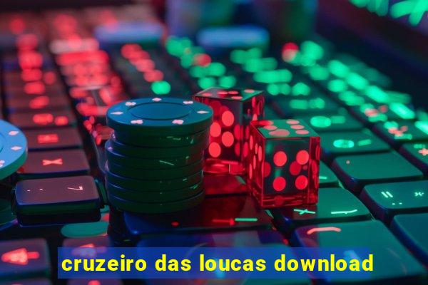 cruzeiro das loucas download